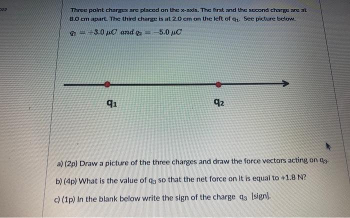 322 Three Point Charges Are Placed On The X Axis The First And The Second Charge Are At 8 0 Cm Apart The Third Charge 1