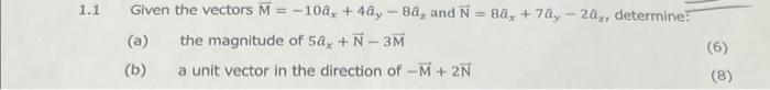 1 1 Given The Vectors M 10a 4ay 8a And N 88 78 20 Determine The Magnitude Of 58 N 3m A Unit Vector In 1