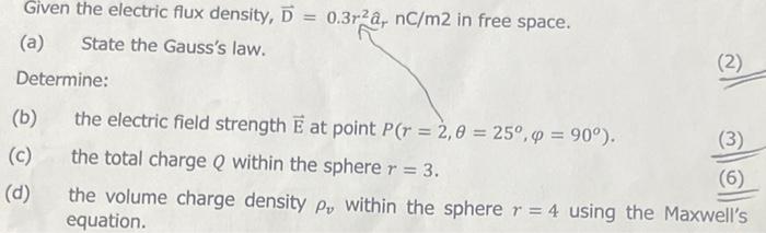 Given The Electric Flux Density D 0 3r2a Nc M2 In Free Space A State The Gauss S Law Determine B C D 2 1