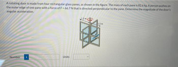 A Rotating Door Is Made From Four Rectangular Glass Panes As Shown In The Figure The Mass Of Each Pane Is 82 6 Kg A P 1