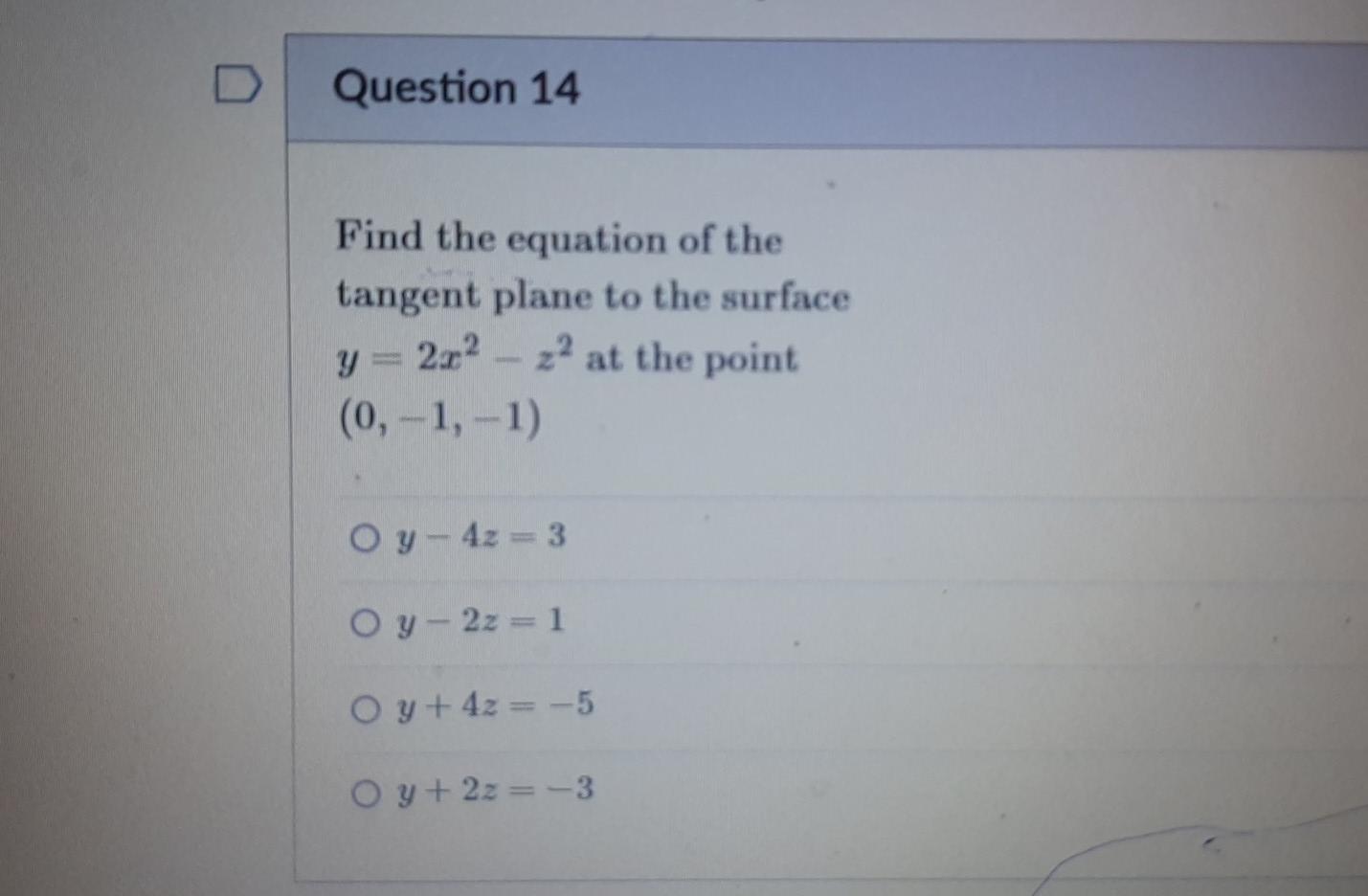 Question 14 Find The Equation Of The Tangent Plane To The Surface 202 22 At The Point 0 1 1 Y 222 Oy 4z 3 Oy 1
