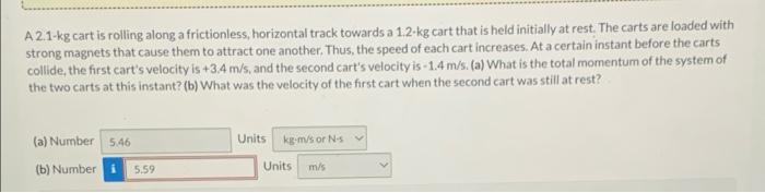 A2 1 Kg Cart Is Rolling Along A Frictionless Horizontal Track Towards A 1 2 Kg Cart That Is Held Initially At Rest The 1