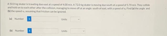 Collide A 50 0 Kg Skater Is Traveling Due East At A Speed Of 4 00 M S A 72 0 Kg Skater Is Moving Due South At A Speed O 1