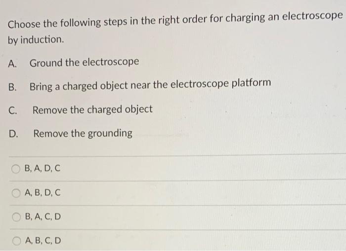 Choose The Following Steps In The Right Order For Charging An Electroscope By Induction A Ground The Electroscope B B 1