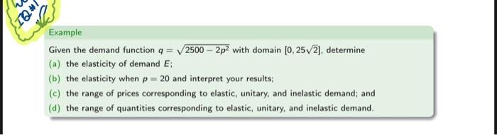 J Qt Example Given The Demand Function Q 2500 2p With Domain 0 25 2 Determine A The Elasticity Of Demand E B 1