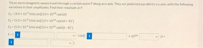 Three Electromagnetic Waves Travel Through A Certain Point P Along An X Axis They Are Polarized Parallel To A Y Axis W 1