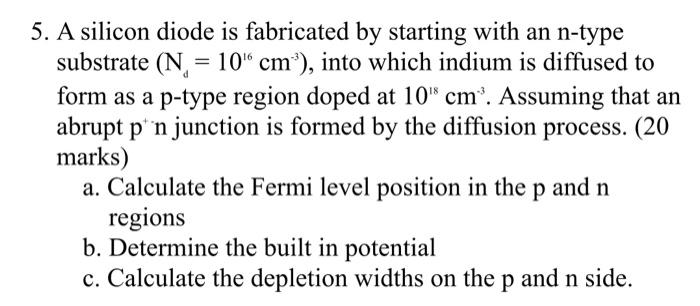 5 A Silicon Diode Is Fabricated By Starting With An N Type Substrate N 10 Cm Into Which Indium Is Diffused To For 1