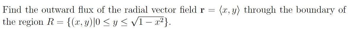 Find The Outward Flux Of The Radial Vector Field R X Y Through The Boundary Of The Region R X Y 0 Y 1 1 1
