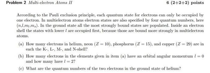 Problem 2 Multi Electron Atoms Ii 6 2 2 2 Points According To The Pauli Exclusion Principle Each Quantum State For El 1