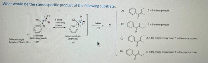 What Would Be The Stereospecific Product Of The Following Substrate Substrate Ant Staggered 180 Dihedral Angle Betwe 1