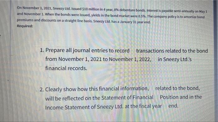 On November 1 2021 Sneezy Ltd Issued 10 Million In 4 Year 8 Debenture Bonds Interest Is Payable Serni Annually On 1