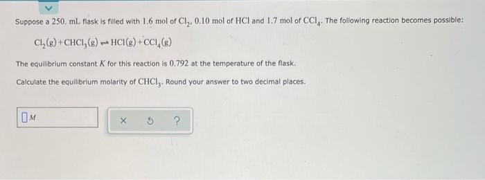 Suppose A 250 Ml Flask Is Filled With 1 6 Mol Of Cl 0 10 Mol Of Hcl And 1 7 Mol Of Cci The Following Reaction Become 1