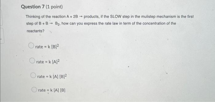 Question 7 1 Point Thinking Of The Reaction A 2b 4 Step Of B B Reactants Products If The Slow Step In The Mulistep 1