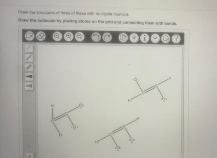 Draw The Structures Of Three Of These With No Dipole Moment Draw The Molecule By Placing Atoms On The Grid And Connecti 1
