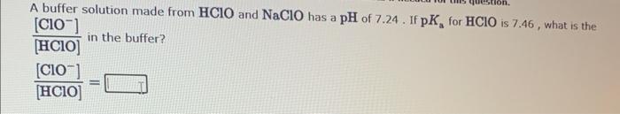 A Buffer Solution Made From Hcio And Nacio Has A Ph Of 7 24 If Pk For Hcio Is 7 46 What Is The Cio In The Buffer 1