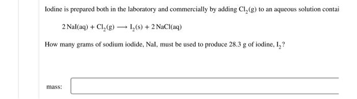 Iodine Is Prepared Both In The Laboratory And Commercially By Adding Cl G To An Aqueous Solution Contai 2 Nal Aq Cl 1