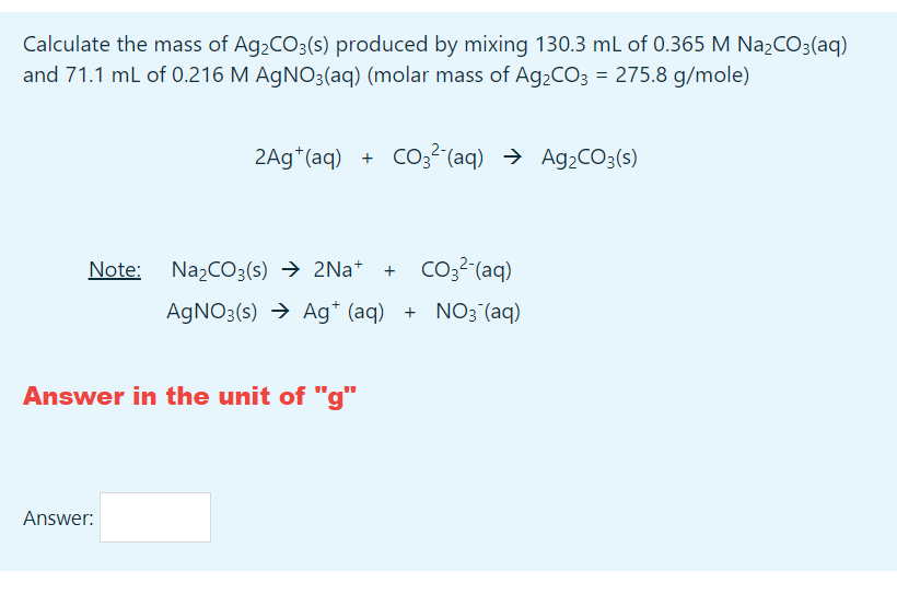 Calculate The Mass Of Ag Co3 S Produced By Mixing 130 3 Ml Of 0 365 M Na Co3 Aq And 71 1 Ml Of 0 216 M Agno3 Aq Mola 1