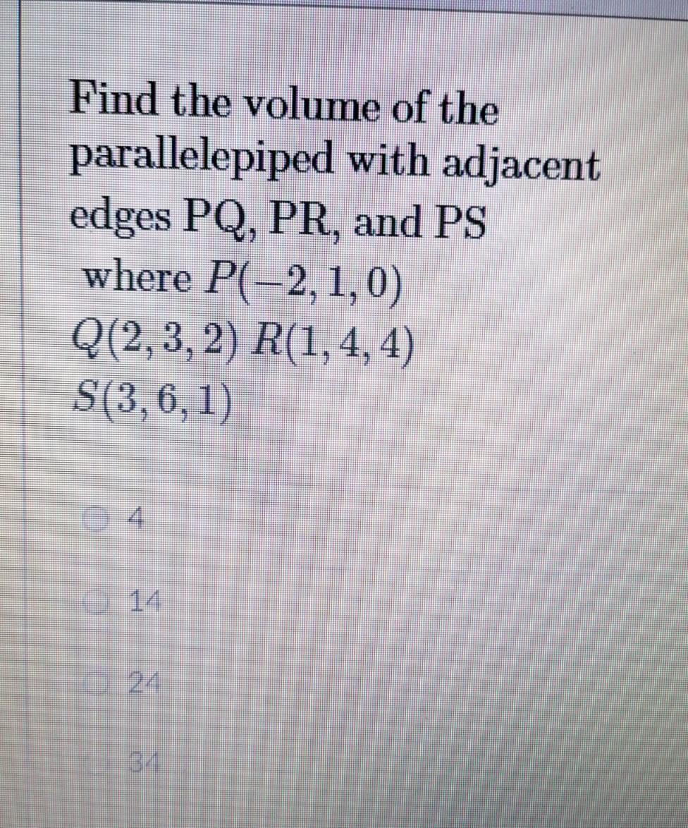 Find The Volume Of The Parallelepiped With Adjacent Edges Pq Pr And Ps Where P 2 1 0 Q 2 3 2 R 1 4 4 S 3 6 1 14 1