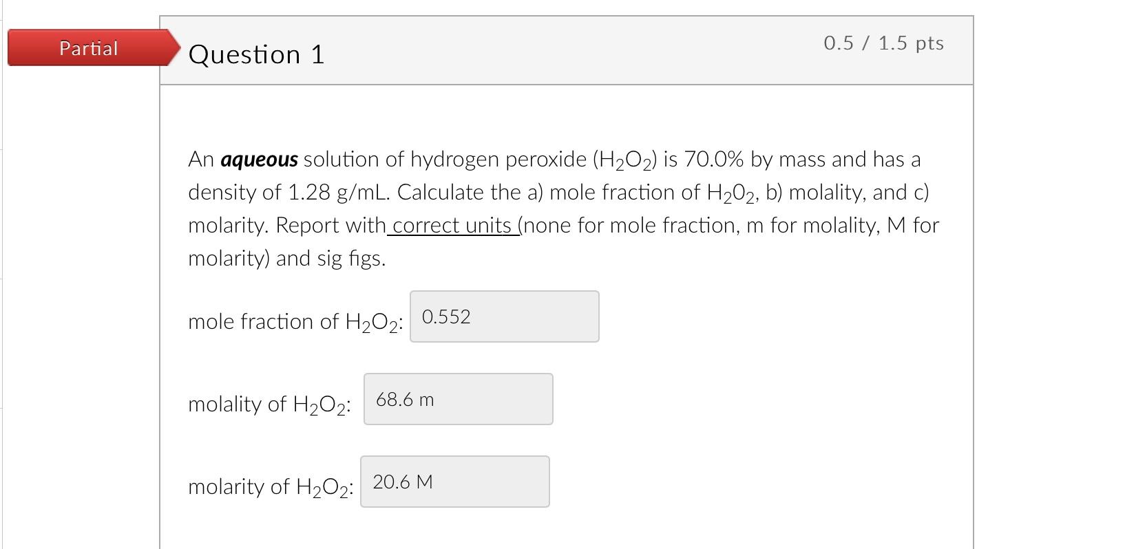 Partial Question 1 An Aqueous Solution Of Hydrogen Peroxide H O Is 70 0 By Mass And Has A Density Of 1 28 G Ml Calc 1