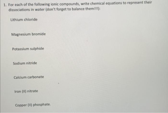 1 For Each Of The Following Ionic Compounds Write Chemical Equations To Represent Their Dissociations In Water Don T 1