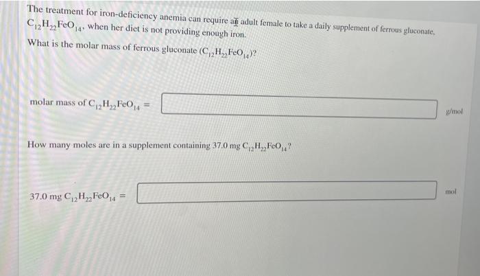 The Treatment For Iron Deficiency Anemia Can Require An Adult Female To Take A Daily Supplement Of Ferrous Gluconate C 1