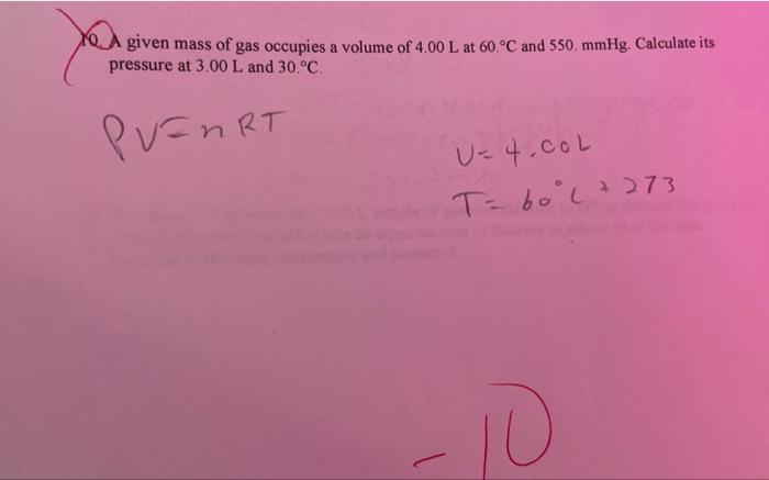 Given Mass Of Gas Occupies A Volume Of 4 00 L At 60 C And 550 Mmhg Calculate Its Pressure At 3 00 L And 30 C Puert 1