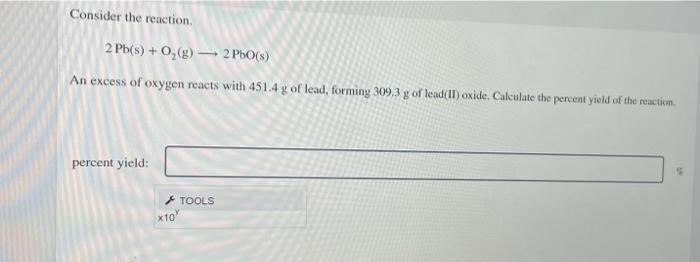 Consider The Reaction 2 Pb S O G 2 Pbo S An Excess Of Oxygen Reacts With 451 4 G Of Lead Forming 309 3 G Of Lead 1