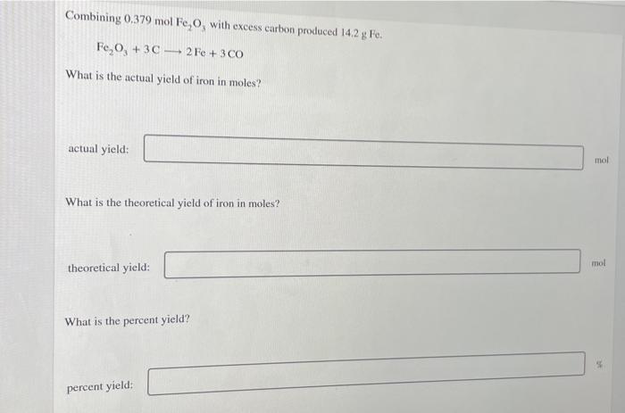 Combining 0 379 Mol Fe O With Excess Carbon Produced 14 2 G Fe Fe O 3c2fe 3 Co What Is The Actual Yield Of Iron In 1