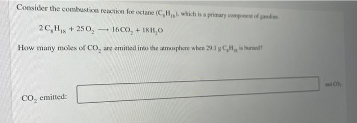 Consider The Combustion Reaction For Octane C H Which Is A Primary Component Of Gasoline 2c H 8 250 16co 18h 1