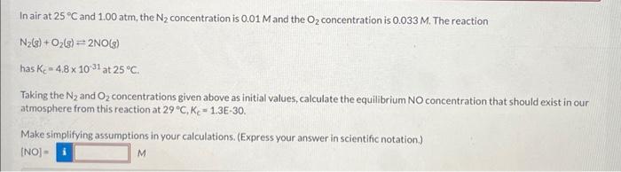 In Air At 25 C And 1 00 Atm The N Concentration Is 0 01 M And The O Concentration Is 0 033 M The Reaction N G O 1