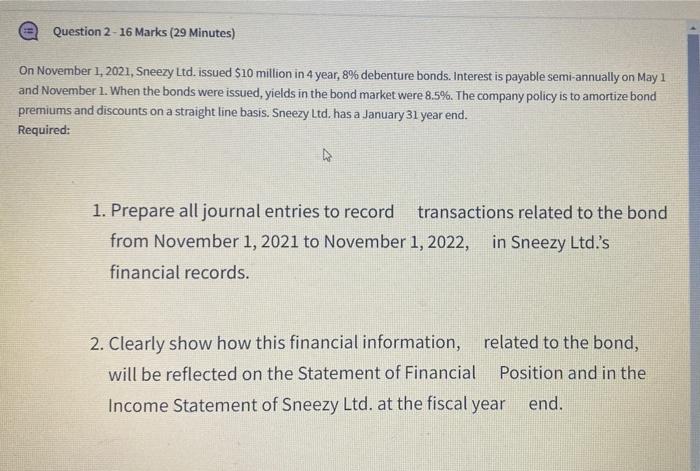 Question 2 16 Marks 29 Minutes On November 1 2021 Sneezy Ltd Issued 10 Million In 4 Year 8 Debenture Bonds In 1