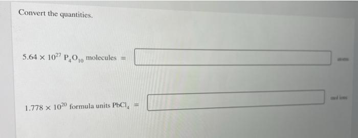 Convert The Quantities 5 64 X 1027 P 0 Molecules 1 778 X 1020 Formula Units Pbcl Convert The Quantities 5 64 X 102 1