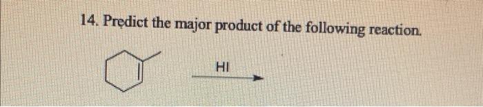 14 Predict The Major Product Of The Following Reaction Hi 1