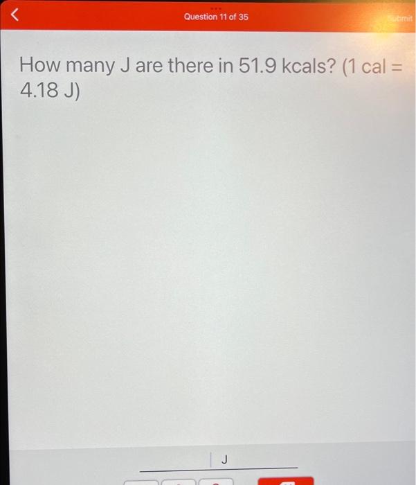 How Many Joules Are There In 10301 Calories 1 Cal 4 18 J 1 4 7 258 J 3 69 O X C X 100 Question 10 Of 35 Submi 3