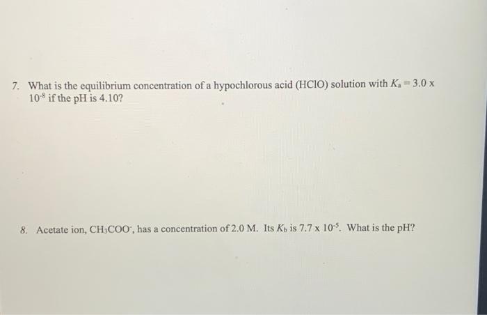 7 What Is The Equilibrium Concentration Of A Hypochlorous Acid Hcio Solution With K 3 0 X 108 If The Ph Is 4 10 8 1
