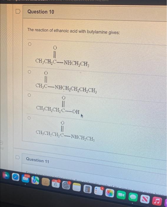 Op D Question 10 The Reaction Of Ethanoic Acid With Butylamine Gives 0 Ch Ch C Nhch Ch Ch C Nhch Ch Chch Ch Ch C 1
