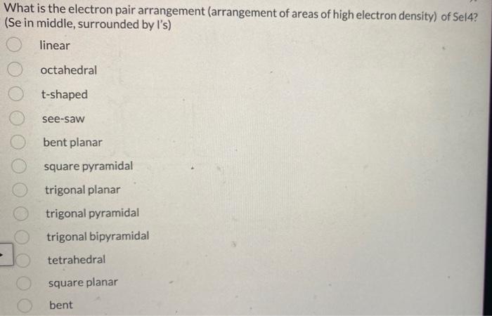 What Is The Electron Pair Arrangement Arrangement Of Areas Of High Electron Density Of Sel4 Se In Middle Surrounded 1