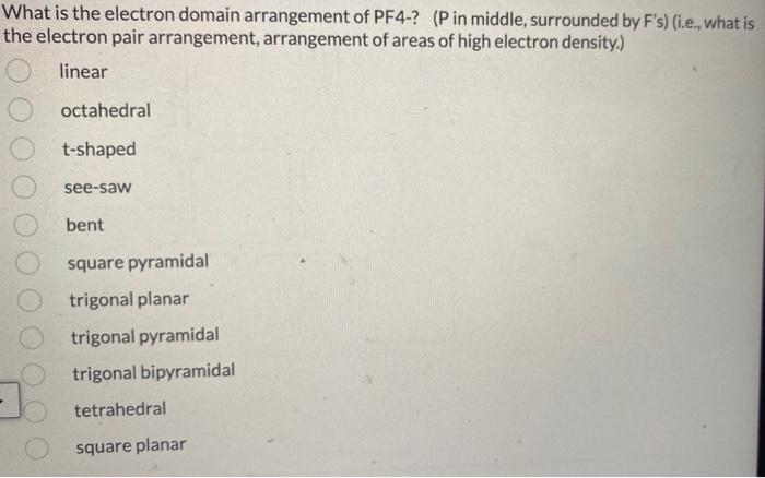 What Is The Electron Domain Arrangement Of Pf4 P In Middle Surrounded By F S I E What Is The Electron Pair Arran 1