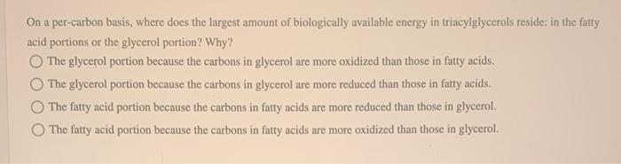 On A Per Carbon Basis Where Does The Largest Amount Of Biologically Available Energy In Triacylglycerols Reside In The 1