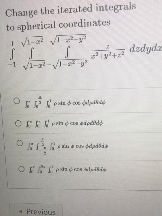 Change The Iterated Integrals To Spherical Coordinates 1 X V1 X Y S S S Ytz2 Dzdyda 1 S1 22 V1 X Y S S 2 So P 1