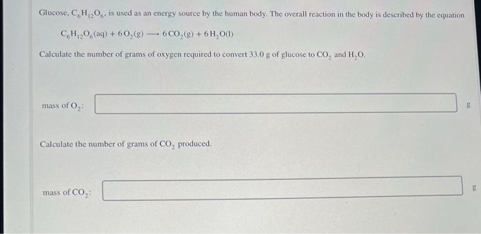 Glucose C H O6 Is Used As An Energy Source By The Human Body The Overall Reaction In The Body Is Described By The E 1