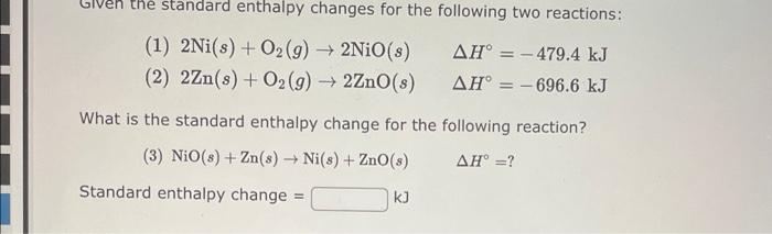 En The Standard Enthalpy Changes For The Following Two Reactions 1 2ni S O2 G 2nio S 2 2zn S O2 G 2zno 1