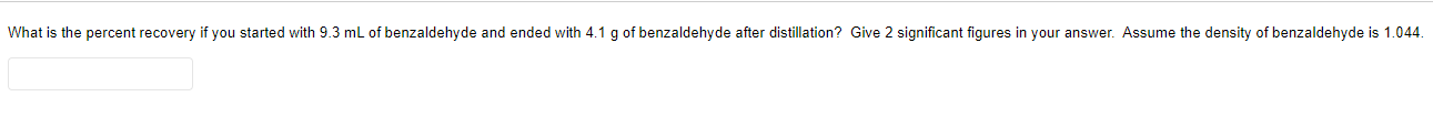 What Is The Percent Recovery If You Started With 9 3 Ml Of Benzaldehyde And Ended With 4 1 G Of Benzaldehyde After Disti 1