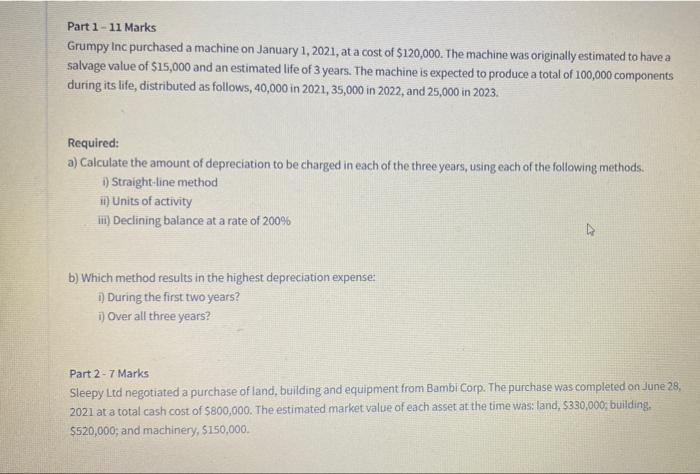 Part 1 11 Marks Grumpy Inc Purchased A Machine On January 1 2021 At A Cost Of 120 000 The Machine Was Originally E 1