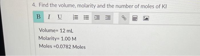 4 Find The Volume Molarity And The Number Of Moles Of Kl Biu E Volume 12 Ml Molarity 1 00 M Moles 0 0782 Moles 1