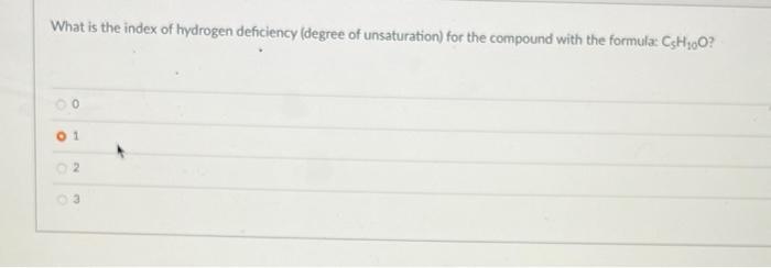 What Is The Index Of Hydrogen Deficiency Degree Of Unsaturation For The Compound With The Formula Csh 0o 1 3 1