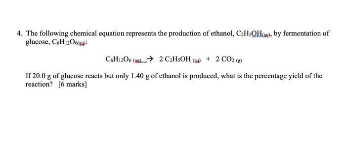 4 The Following Chemical Equation Represents The Production Of Ethanol C H5oh By Fermentation Of Glucose C6h12o6 4 1