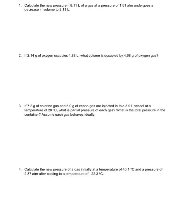 1 Calculate The New Pressure If 8 11 L Of A Gas At A Pressure Of 1 51 Atm Undergoes A Decrease In Volume To 2 11 L 2 1