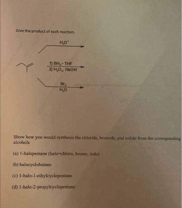Give The Product Of Each Reaction H O 1 Bh Thf 2 H O Naoh Br H O Show How You Would Synthesis The Chloride Bro 1