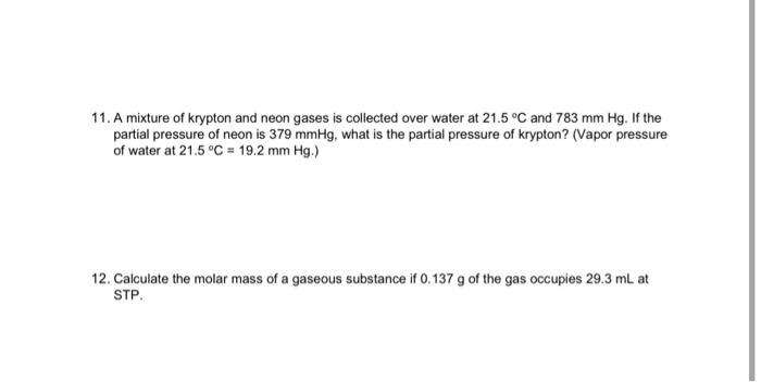 11 A Mixture Of Krypton And Neon Gases Is Collected Over Water At 21 5 C And 783 Mm Hg If The Partial Pressure Of Neo 1